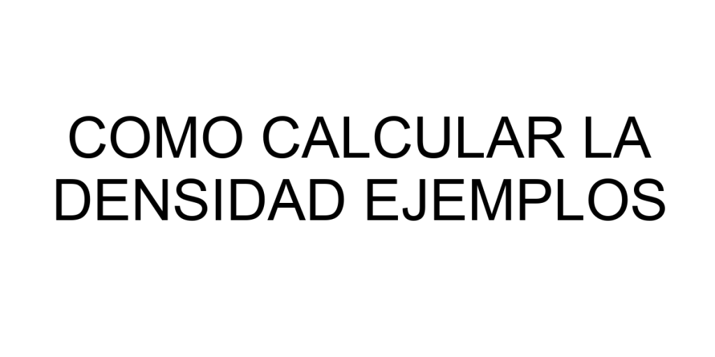 como calcular la densidad ejemplos