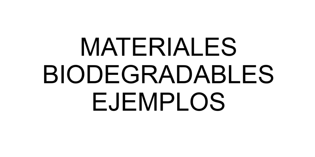 materiales biodegradables ejemplos